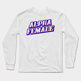 Alpha female Long Sleeve T-Shirt